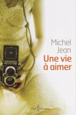 Une vie à aimer - Michel Jean